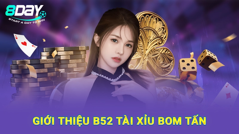 Giới thiệu B52 tài xỉu bom tấn