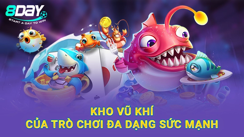 Bắn Cá Betta - Trải Nghiệm Giải Trí Mới Mẻ Ngay Tại 8DAY 2 Kho vũ khí của trò chơi đa dạng sức mạnh
