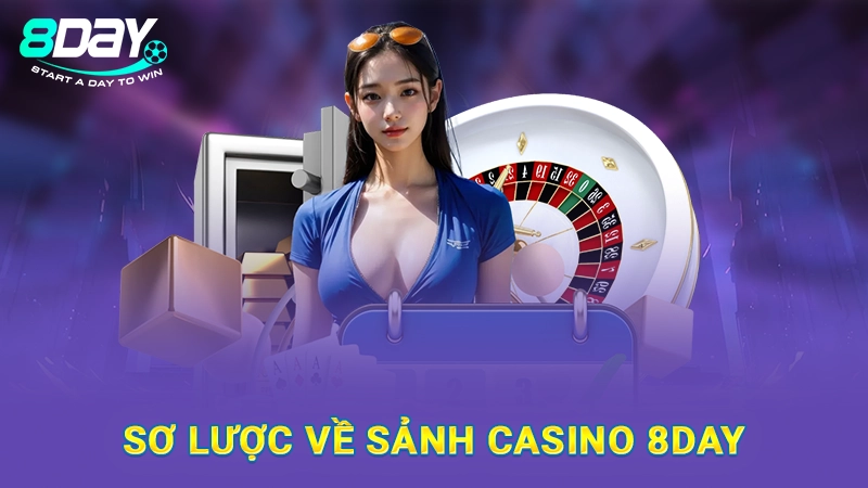 Sơ lược về sảnh casino 8Day