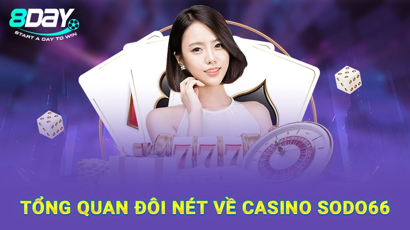 Tổng quan đôi nét về Casino Sodo66