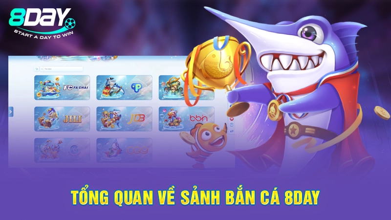 Tổng quan về sảnh bắn cá 8Day