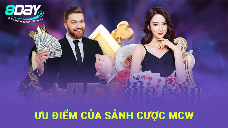Mcw Casino - Sảnh Game Cá Cược Xanh Chín Tại Nhà Cái 8Day 2 Ưu điểm nổi bật của sảnh game MCW